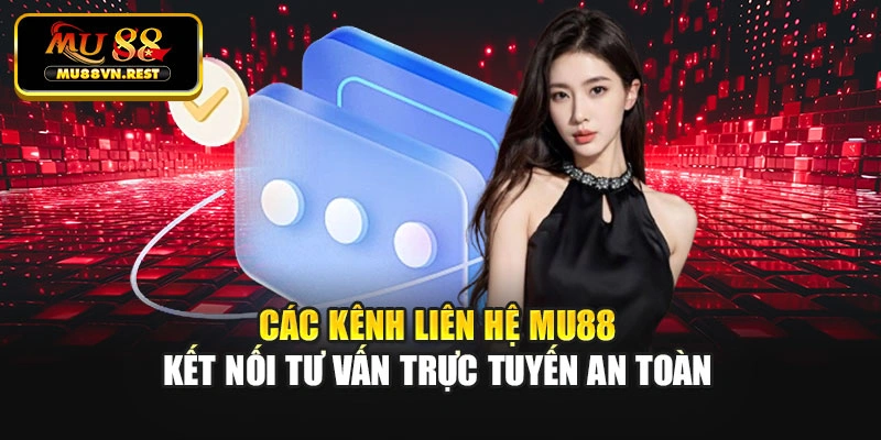 Các kênh liên hệ Mu88 kết nối tư vấn trực tuyến an toàn