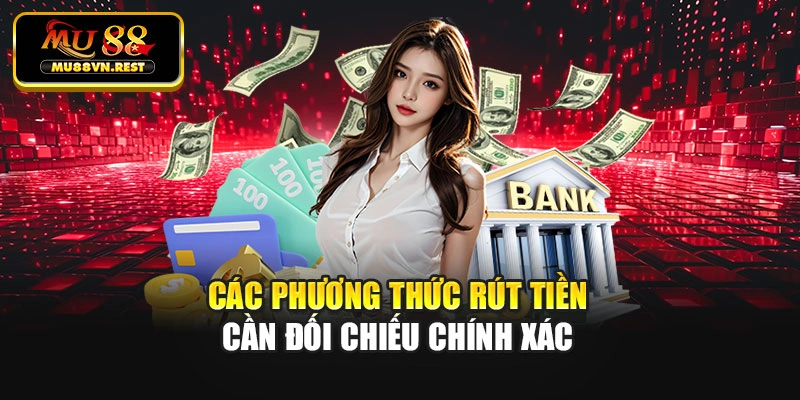 Các phương thức rút tiền cần đối chiếu chính xác
