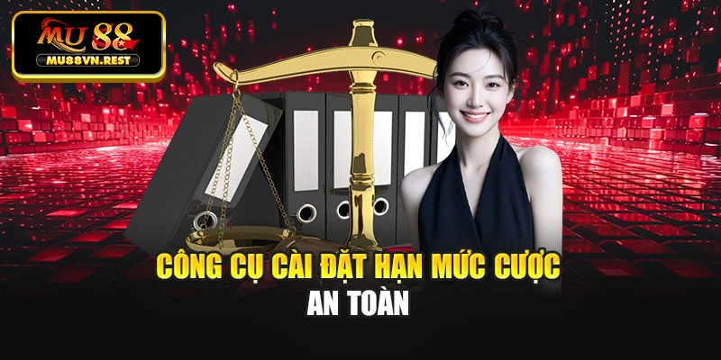 Công cụ cài đặt hạn mức cược an toàn