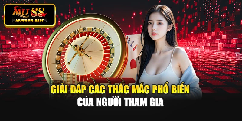 Giải đáp các thắc mắc phổ biến của người tham gia