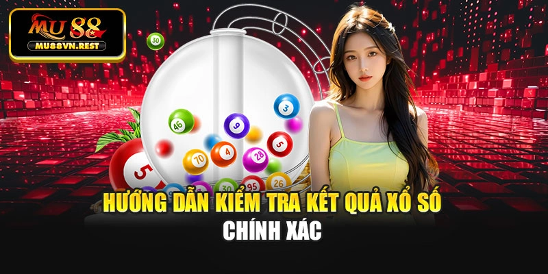 Hướng dẫn kiểm tra kết quả xổ số chính xác