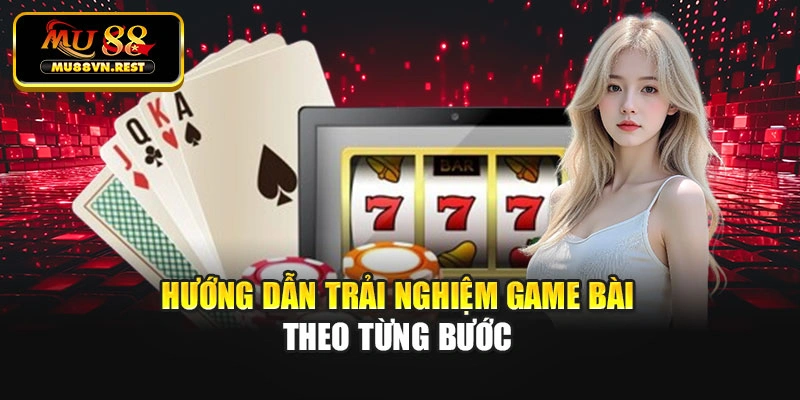 Hướng dẫn trải nghiệm game bài theo từng bước