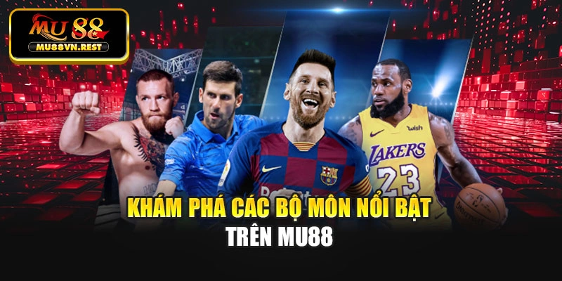 Khám phá các bộ môn nổi bật trên MU88