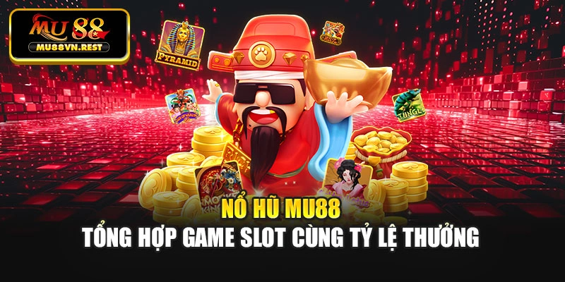 Nổ hũ MU88 tổng hợp nhiều trò slot hấp dẫn